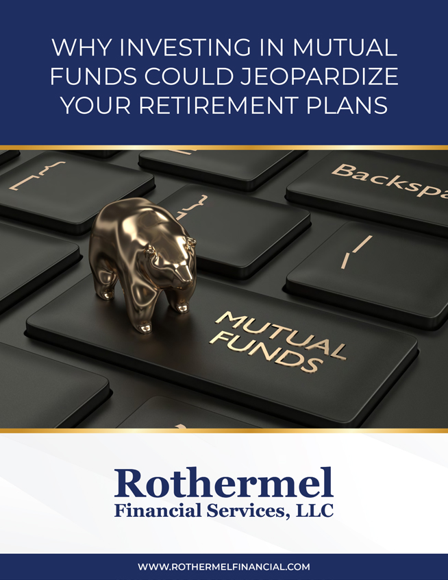 Rothermel Financial Services, LLC - Why Investing in Mutual Funds Could Jeopardize Your Retirement Plans